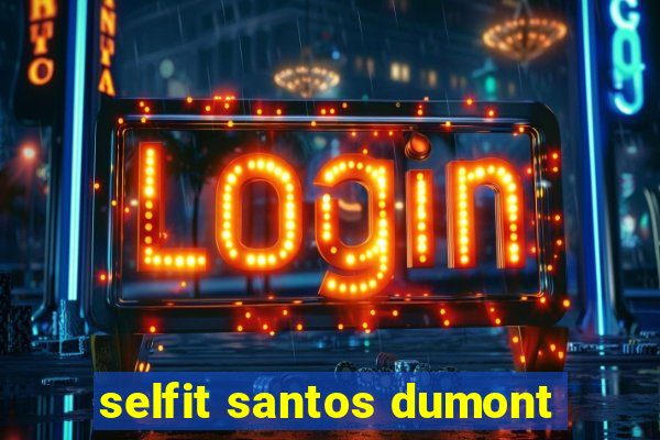 selfit santos dumont